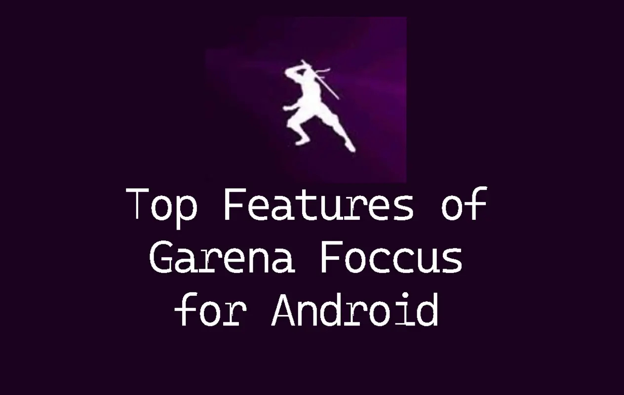 Top Features of Garena Foccus Android User Must Know